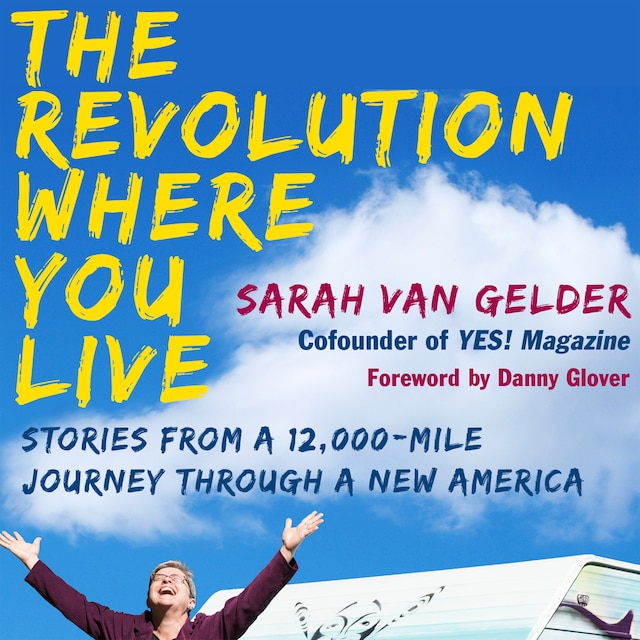 Book cover for The Revolution Where You Live - Stories from a 12,000-Mile Journey Through a New America (Unabridged)