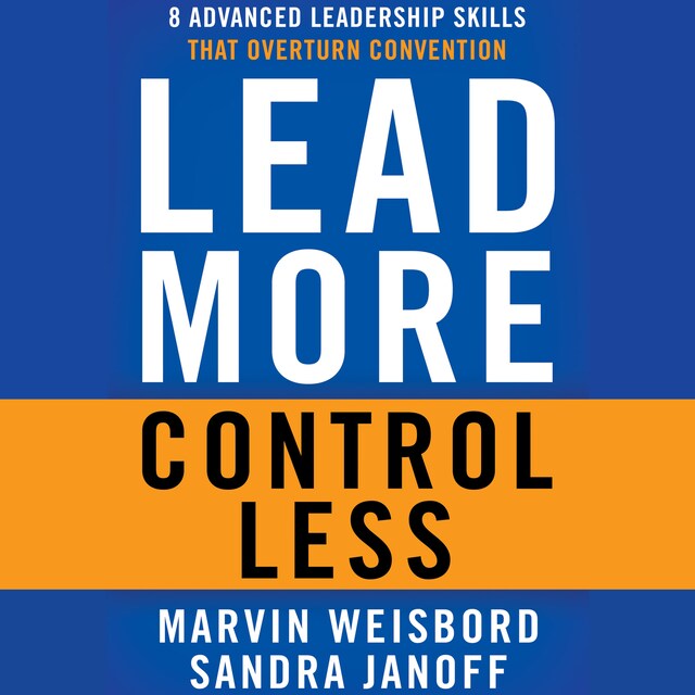 Couverture de livre pour Lead More, Control Less - 8 Advanced Leadership Skills That Overturn Convention (Unabridged)