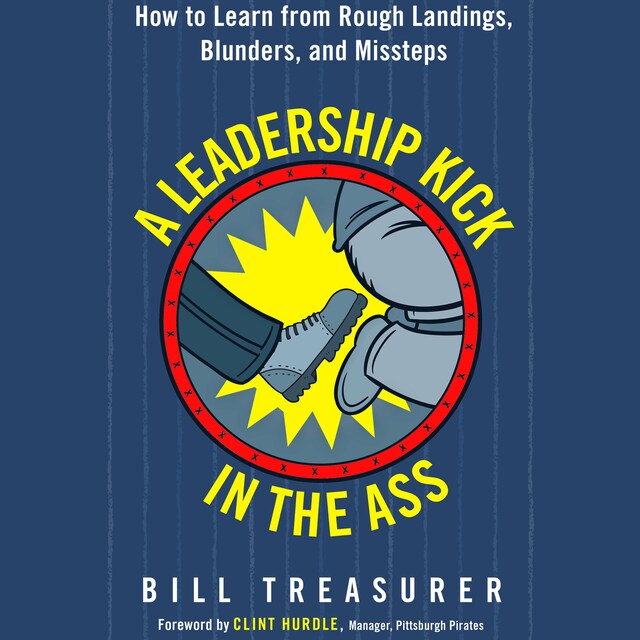 Boekomslag van A Leadership Kick in the Ass - How to Learn from Rough Landings, Blunders, and Missteps (Unabridged)
