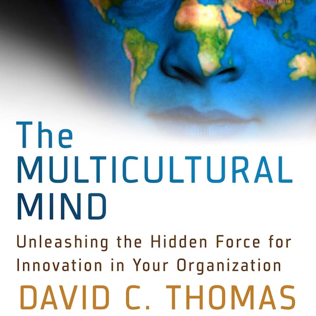 Book cover for The Multicultural Mind - Unleashing the Hidden Force for Innovation in Your Organization (Unabridged)