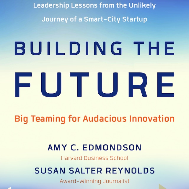 Couverture de livre pour Building the Future - Big Teaming for Audacious Innovation (Unabridged)