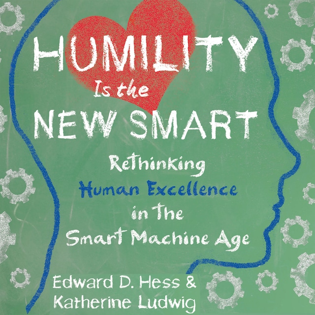 Bokomslag för Humility Is the New Smart - Rethinking Human Excellence in the Smart Machine Age (Unabridged)