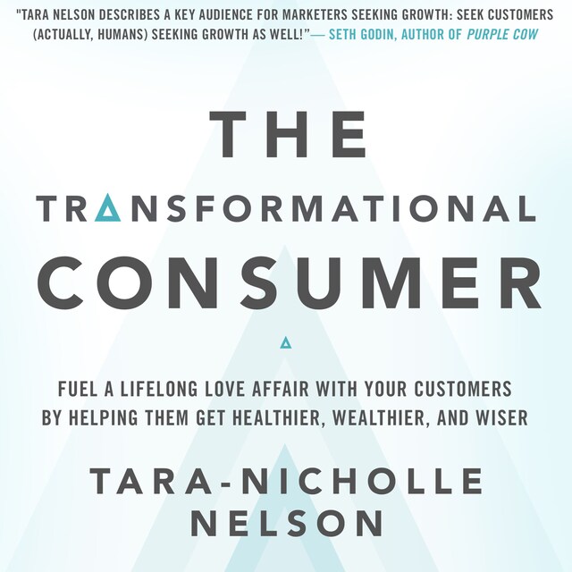 Bokomslag för The Transformational Consumer - Fuel a Lifelong Love Affair with Your Customers by Helping Them Get Healthier, Wealthier, and Wiser (Unabridged)