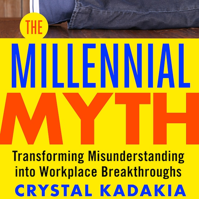 Couverture de livre pour The Millennial Myth - Transforming Misunderstanding into Workplace Breakthroughs (Unabridged)