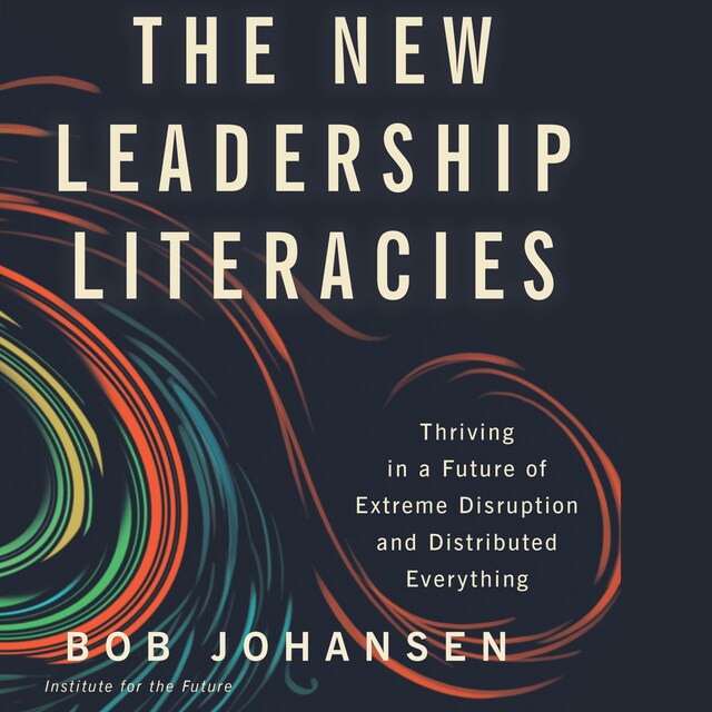 Book cover for The New Leadership Literacies - Thriving in a Future of Extreme Disruption and Distributed Everything (Unabridged)