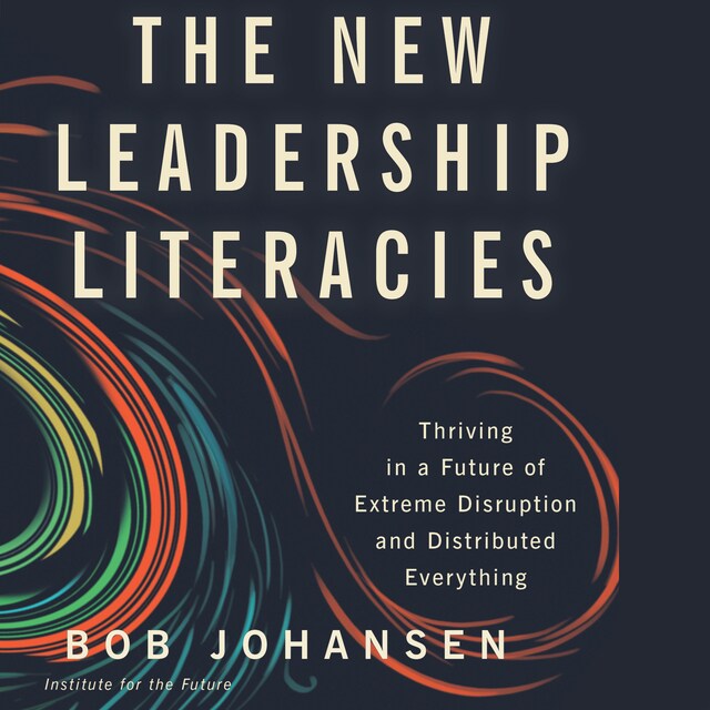 Kirjankansi teokselle The New Leadership Literacies - Thriving in a Future of Extreme Disruption and Distributed Everything (Unabridged)