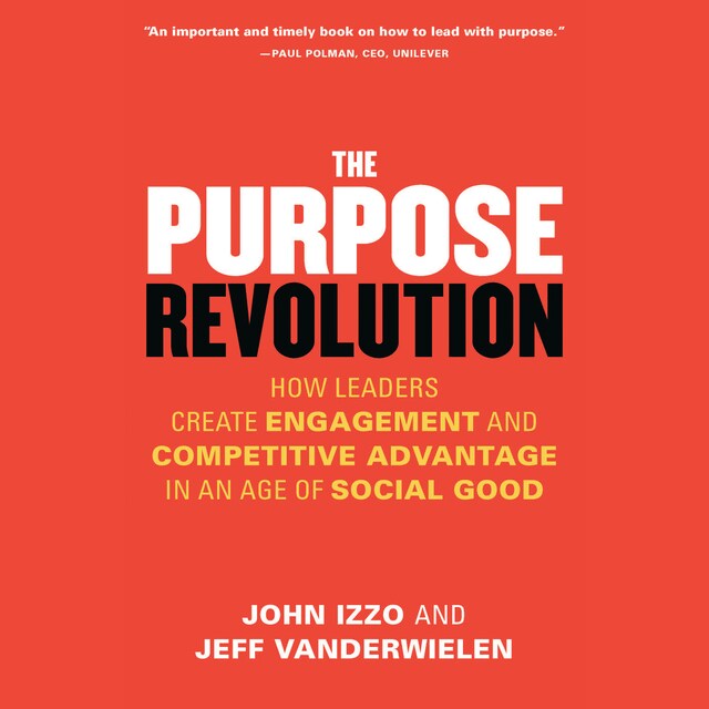 Book cover for The Purpose Revolution - How Leaders Create Engagement and Competitive Advantage in an Age of Social Good (Unabridged)