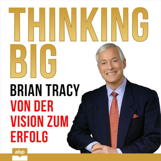 Thinking Big - Von der Vision zum Erfolg (Ungekürzt)