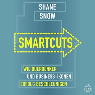 Smartcuts. Wie Querdenker und Business-Ikonen Erfolg beschleunigen als Hörbuch