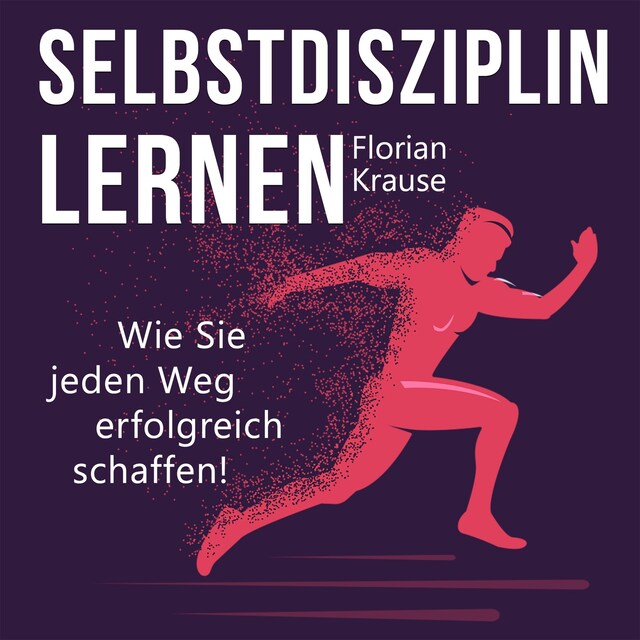 Book cover for Selbstdisziplin lernen - Wie Sie jeden Weg erfolgreich schaffen (Ungekürzt)