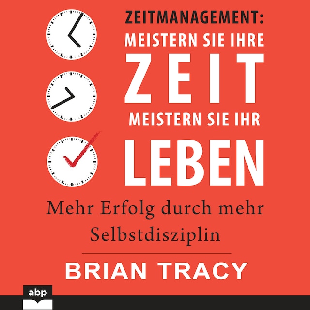 Book cover for Zeitmanagement. Meistern Sie Ihre Zeit, meistern Sie Ihr Leben - Mehr Erfolg durch mehr Selbstdisziplin (Ungekürzt)