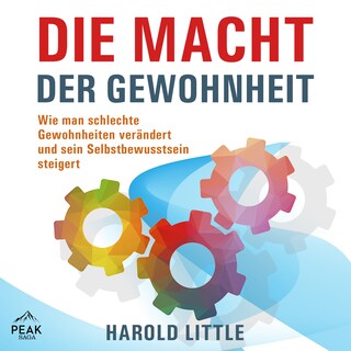 Die Macht der Gewohnheit: Wie man schlechte Gewohnheiten verändert und sein Selbstbewusstsein steige als Hörbuch