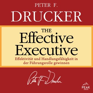 The Effective Executive: Effektivität und Handlungsfähigkeit in der Führungsrolle gewinnen als Hörbuch