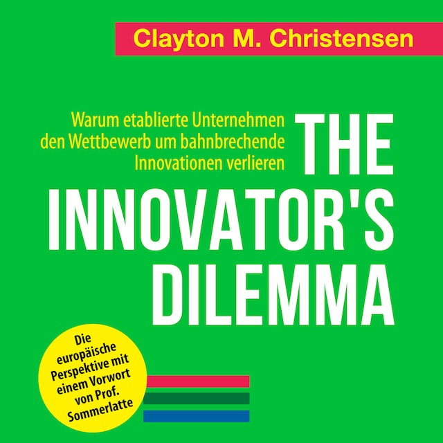Bogomslag for The Innovator's Dilemma - Warum etablierte Unternehmen den Wettbewerb um bahnbrechende Innovationen verlieren (Ungekürzt)