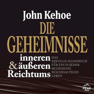 Die Geheimnisse inneren und äußeren Reichtums. Das Erfolgs-Handbuch für ein in jeder Beziehung reich als Hörbuch