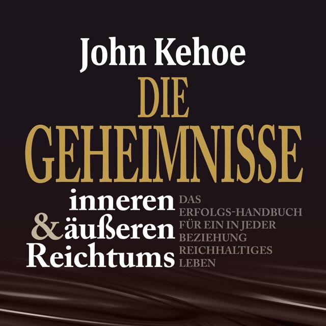 Okładka książki dla Die Geheimnisse inneren und äußeren Reichtums - Das Erfolgs-Handbuch für ein in jeder Beziehung reichhaltiges Leben (Ungekürzt)