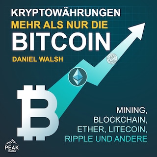 Kryptowährungen – Mehr als nur die Bitcoin: Mining, Ether, Litecoin, Ripple und andere als Hörbuch