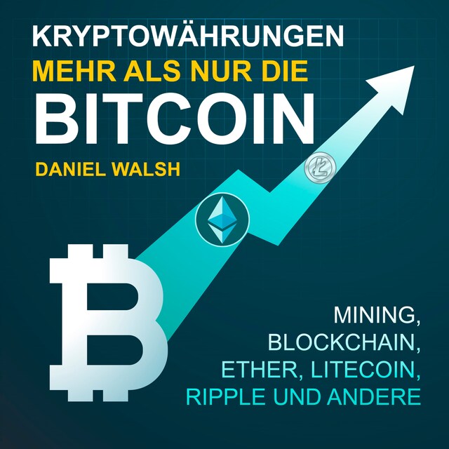 Copertina del libro per Kryptowährungen - Mehr als nur die Bitcoin - Mining, Ether, Litecoin, Ripple und andere (Ungekürzt)