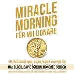 Miracle Morning für Millionäre - Das Erfolgsgeheimnis: Was die Reichen vor 8 Uhr tun (Ungekürzt)