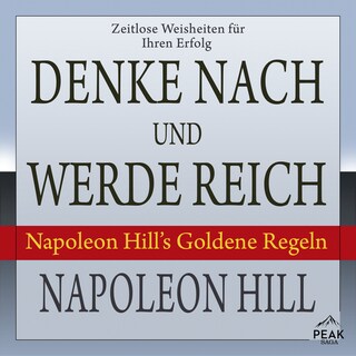 Denke nach und werde reich. Napoleon Hill's Goldene Regeln als Hörbuch