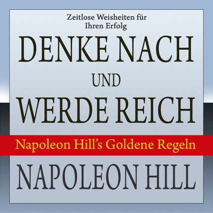 Denke nach und werde reich - Napoleon Hill's Goldene Regeln (Ungekürzt) bookCoverFor