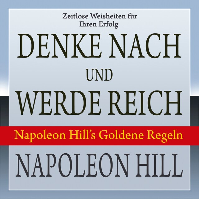 Book cover for Denke nach und werde reich - Napoleon Hill's Goldene Regeln (Ungekürzt)