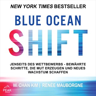 Blue Ocean Shift: Jenseits des Wettbewerbs - Bewährte Schritte, die Mut erzeugen und neues Wachstum als Hörbuch