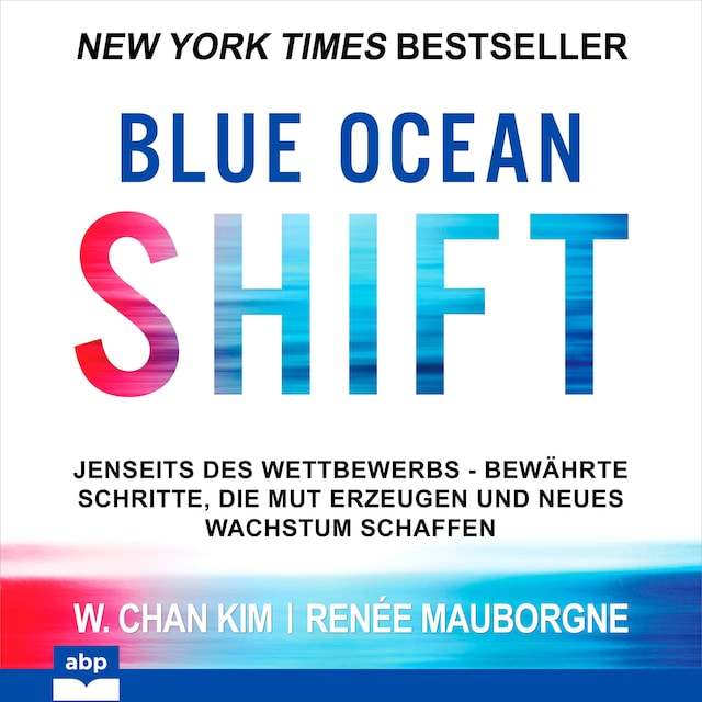 Book cover for Blue Ocean Shift - Jenseits des Wettbewerbs Bewährte Schritte die Mut erzeugen und neues Wachstum schaffen (Ungekürzt)