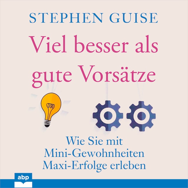 Book cover for Viel besser als gute Vorsätze - Wie Sie mit Mini-Gewohnheiten Maxi-Erfolge erleben (Ungekürzt)