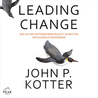 Leading Change: Wie Sie Ihr Unternehmen in acht Schritten erfolgreich verändern als Hörbuch