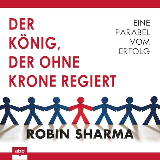 Buchcover für Der König, der ohne Krone regiert - Eine Parabel vom Erfolg (Ungekürzt)