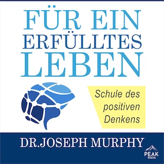 Für ein erfülltes Leben. Schule des positiven Denkens als Hörbuch