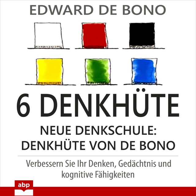 Buchcover für 6 Denkhüte - Neue Denkschule: Denkhüte von De Bono (Ungekürzt)