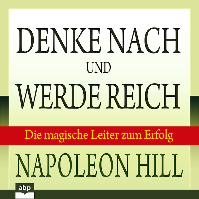 Book cover for Denke nach und werde reich - Die magische Leiter zum Erfolg (Ungekürzt)