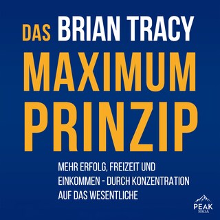 Das Maximum-Prinzip. Mehr Erfolg, Freizeit und Einkommen - durch Konzentration auf das Wesentliche als Hörbuch