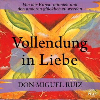 Vollendung in Liebe. Von der Kunst, mit sich und den anderen glücklich zu werden als Hörbuch