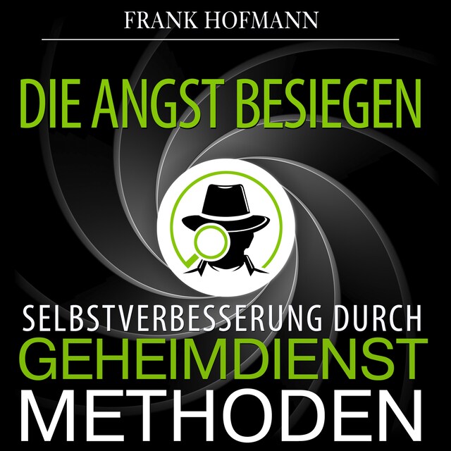 Copertina del libro per Die Angst besiegen - Selbstverbesserung durch Geheimdienstmethoden (Ungekürzt)