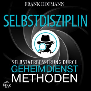 Selbstdisziplin: Selbstverbesserung durch Geheimdienstmethoden als Hörbuch