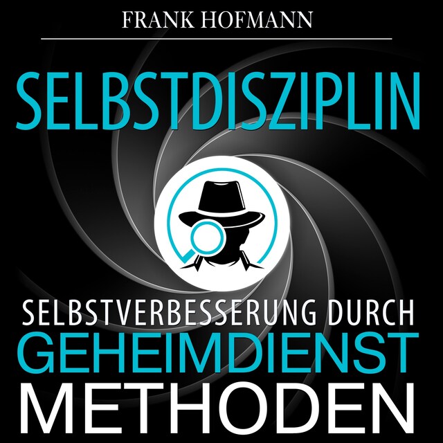 Kirjankansi teokselle Selbstdisziplin - Selbstverbesserung durch Geheimdienstmethoden (Ungekürzt)