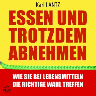 Essen und trotzdem abnehmen: Wie Sie bei Lebensmitteln die richtige Wahl treffen als Hörbuch