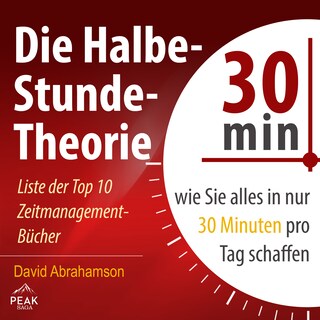 Die Halbe-Stunde-Theorie: Wie Sie alles in nur 30 Minuten pro Tag schaffen als Hörbuch