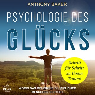 Psychologie des Glücks: Worin das Geheimnis glücklicher Menschen besteht als Hörbuch