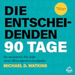 Die entscheidenden 90 Tage. So meistern Sie jede neue Managementaufgabe