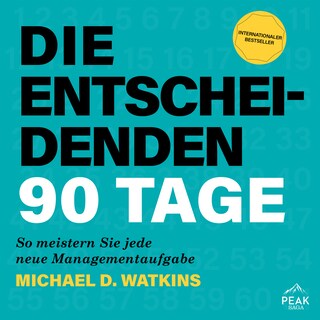 Die entscheidenden 90 Tage. So meistern Sie jede neue Managementaufgabe als Hörbuch