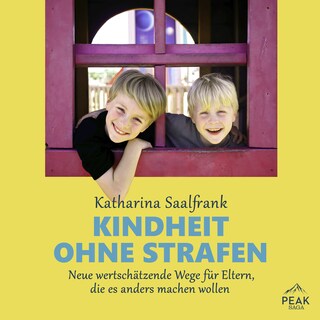 Kindheit ohne Strafen. Neue wertschätzende Wege für Eltern, die es anders machen wollen als Hörbuch
