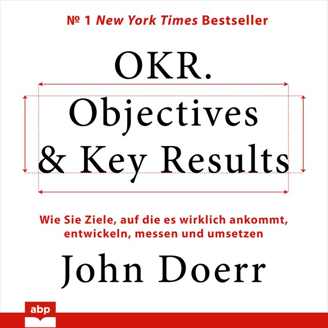 Bokomslag for OKR. Objectives & Key Results - Wie Sie Ziele, auf die es wirklich ankommt, entwickeln, messen und umsetzen (Ungekürzt)