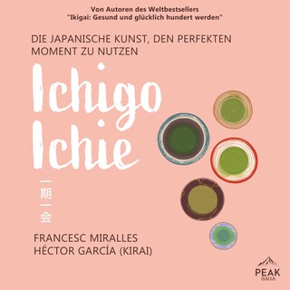 Ichigo-ichie. Die japanische Kunst, den perfekten Moment zu nutzen als Hörbuch