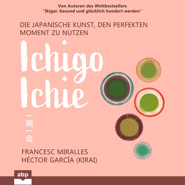 Okładka książki dla Ichigo-ichie - Die japanische Kunst, den perfekten Moment zu nutzen (Ungekürzt)