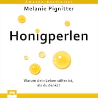 Honigperlen - Warum dein Leben süßer ist, als du denkst (Ungekürzt)