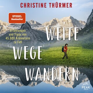 Weite Wege Wandern. Erfahrungen und Tipps von 45.000 Kilometern zu Fuß als Hörbuch
